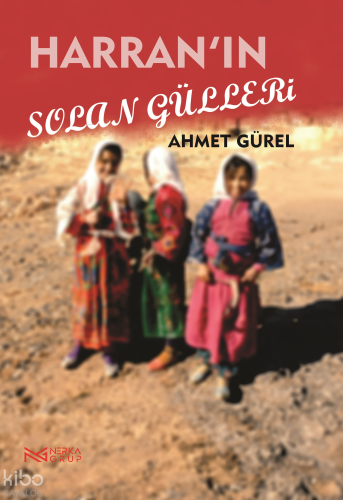 Harran'ın Solan Gülleri | Ahmet Gürel | Nerka Grup