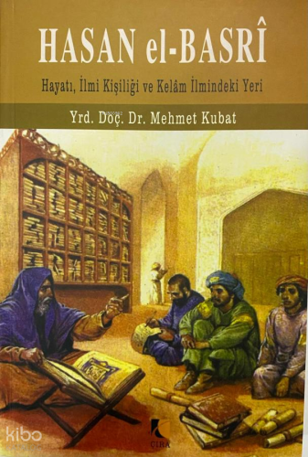 Hasan El-Basri;Hayatı, İlmi Kişiliği ve Kelam İlmindeki Yeri | Mehmet 