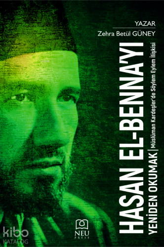 Hasan El-Benna'yı Yeniden Okumak; Müslüman Kardeşler'de Söylem Eylem İlişkisi