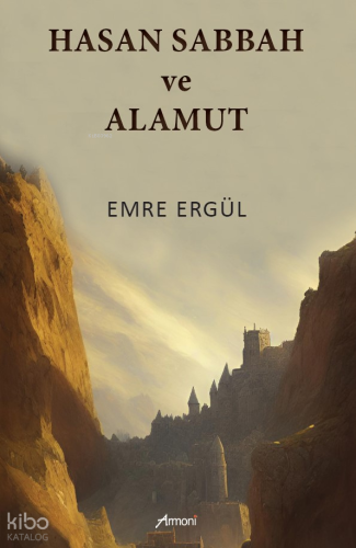 Hasan Sabbah ve Alamut | Emre Ergül | Armoni Yayınları