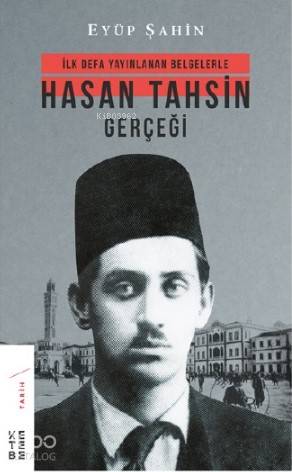 Hasan Tahsin Gerçeği; İlk defa yayınlanan belgelerle