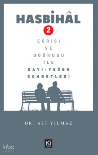 Hasbihâl- 2 / Eğrisi ve Doğrusu ile Dayı Yeğen Sohbetleri