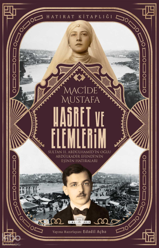 Hasret ve Elemlerim;Abdülkadir Efendi'nin Eşi Macide Mustafa'nın Hatır