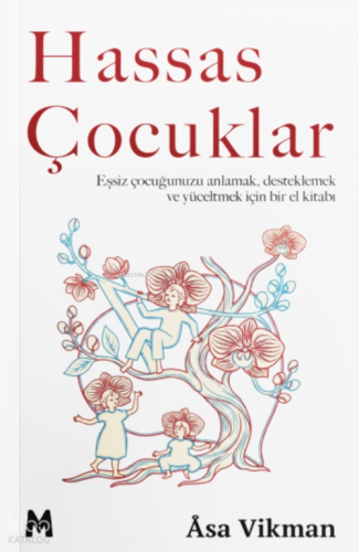 Hassas Çocuklar;Eşsiz Çocuğunuzu Anlamak, Desteklemek ve Yüceltmek İçin Bir El Kitabı