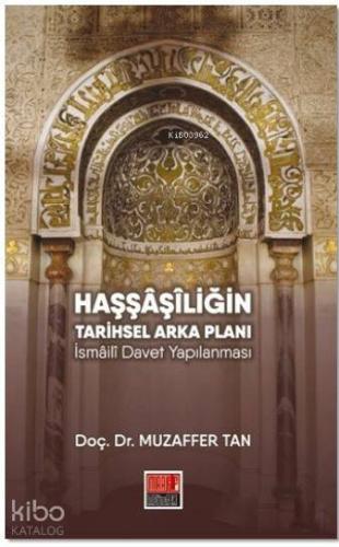 Haşşaşiliğin Tarihsel Arka Planı; İsmaili Davet Yapılanması | Muzaffer