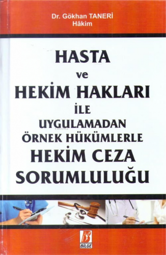 Hasta Ve Hekim Hakları İle Uygulamadan Örnek Hükümlerle Hekim Ceza Sorumluluğu