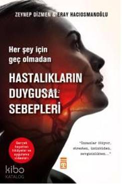 Hastalıkların Duygusal Sebepleri: Her Şey İçin Geç Olmadan