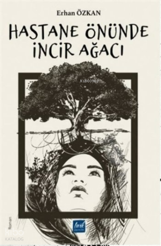 Hastane Önünde İncir Ağacı | Erhan Özkan | Lirik Yayıncılık
