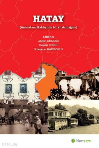 Hatay (Anavatana Katılışının 80. Yıl Armağanı)