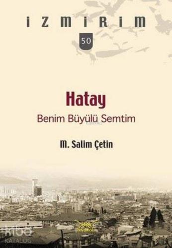 Hatay Benim Büyülü Semtim; İzmirim 50