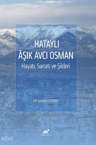 Hataylı Âşık Avcı Osman;Hayatı, Sanatı ve Şiirleri