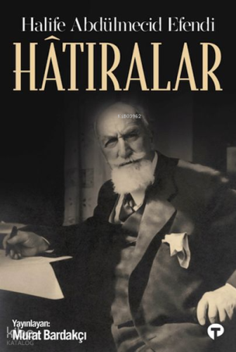 Hatıralar | Halife Abdülmecid Efendi | Turkuvaz Kitap