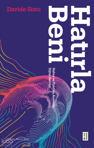 Hatırla Beni;Hafıza ve Unutma Arasında Dijital Devrim | Davide Sisto |