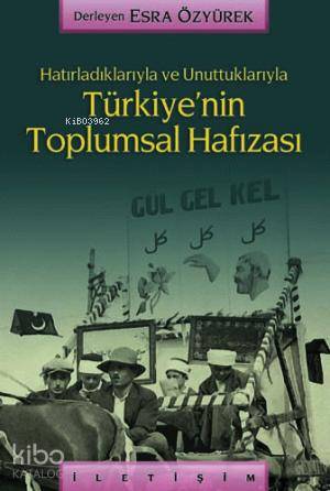 Hatırladıklarıyla ve Unuttuklarıyla Türkiye'nin Toplumsal Hafızası