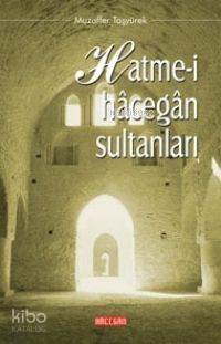 Hatme-i Hacegan Sultanları | Muzaffer Taşyürek | Hacegan Yayınları