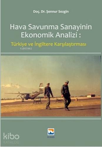Hava Savunma Sanayinin Ekonomik Analizi; Türkiye ve İngiltere Karşılaştırması