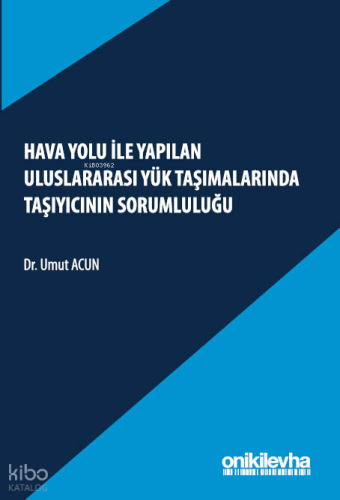 Hava Yolu ile Yapılan Uluslararası Yük Taşımalarında Taşıyıcının Sorum