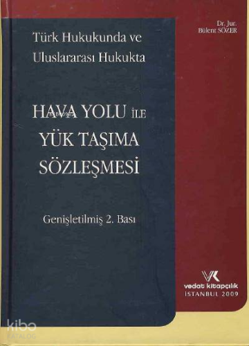 Hava Yolu ile Yük Taşıma Sözleşmesi | Bülent Sözer | Vedat Kitapçılık