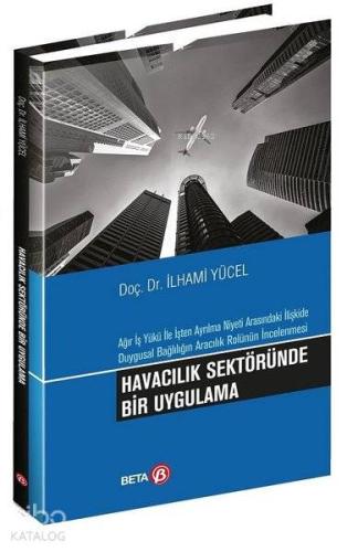 Havacılık Sektöründe Bir Uygulama Ağır İş Yükü ile İşten Ayrılma Niyeti Arasındaki İlişkide Duygusal Bağlılığın Aracılık Rolünün İncelenmesi
