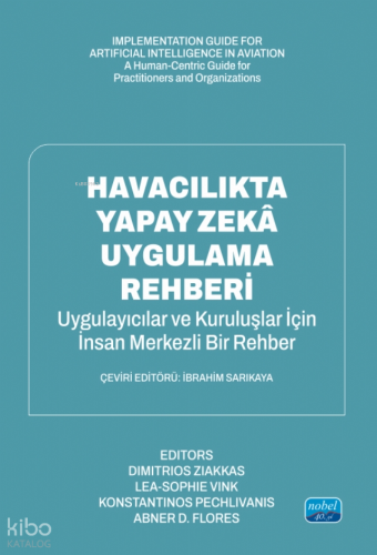 Havacılıkta Yapay Zekâ Uygulama Rehberi - Uygulayıcılar ve Organizasyonlar İçin İnsan Odaklı Bir Kılavuz;Implementation Guide For Artificial Intelligence In Aviation - A Human-Centric Guide for Practitioners and Organizations