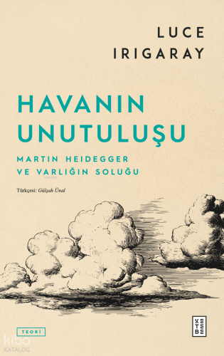 Havanın Unutuluşu;Martin Heidegger ve Varlığın Soluğu | Luce Irigaray 