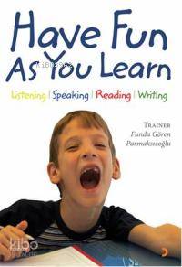 Have Fun As You Learn Listening, Speaking, Reading, Writing