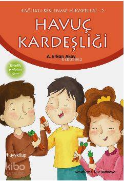 Havuç Kardeşliği; Sağlıklı Beslenme Hikayeleri-2 | A. Erkan Akay | Hay