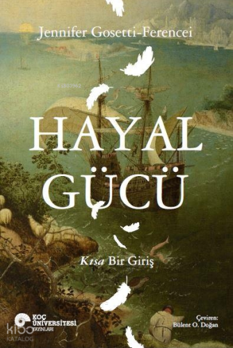 Hayal Gücü - Kısa Bir Giriş | Jennifer Gosetti-Ferencei | Koç Üniversi