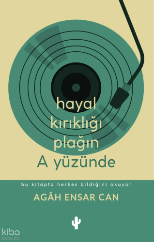 Hayal Kırıklığı Plağın A Yüzünde | Agah Ensar Can | Kaktüs Sanat