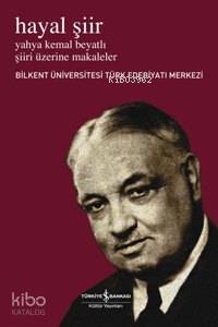 Hayal Şiir; Yahya Kemal Beyatlı Şiiri Üzerine Makaleler