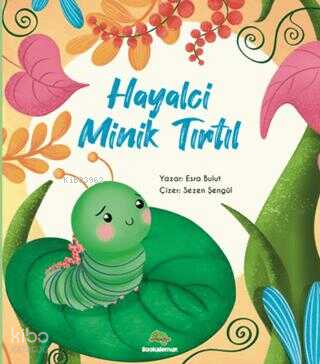 Hayalci Minik Tırtıl | Esra Mertsöz Bulut | Bookalemun Yayınevi
