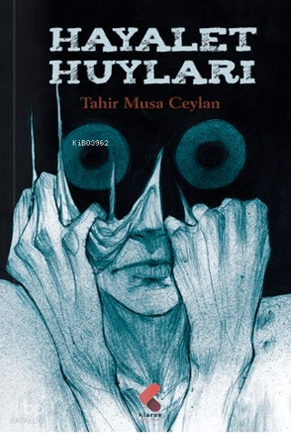 Hayalet Huyları | Tahir Musa Ceylan | Klaros Yayınları