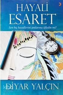 Hayali Esaret; Sen Hiç Hayallerini Anılarına Üfledin Mi?