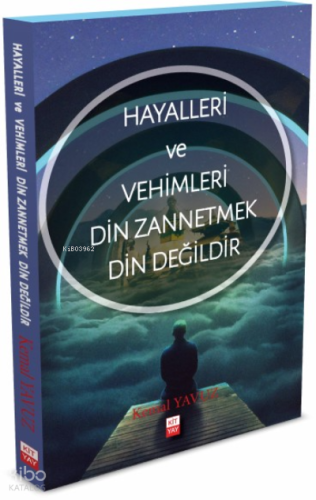 Hayalleri ve Vehimleri Din Zannetmek Din Değildir