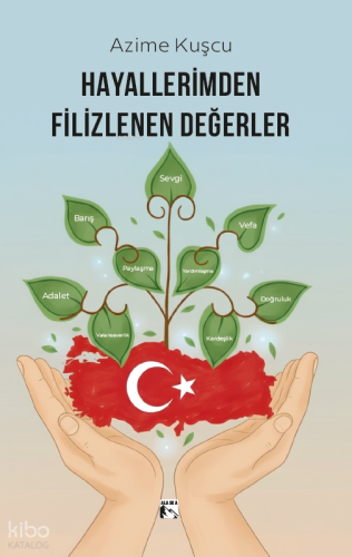 Hayallerimden Filizlenen Değerler | Azime Kuşcu | Alaska Yayınevi
