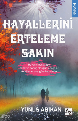 Hayallerini Erteleme Sakın