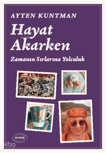 Hayat Akarken;Zamanın Sırlarına Yolculuk