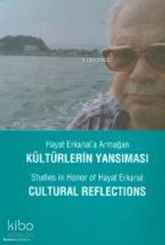 Hayat Erkanal'a Armağan, Kültürlerin Yansıması; Studies in Honor of Hayat Erkanal, Cultural Reflections