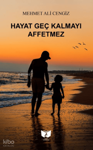 Hayat Geç Kalmayı Affetmez | Mehmet Ali Cengiz | Ateş Yayınları