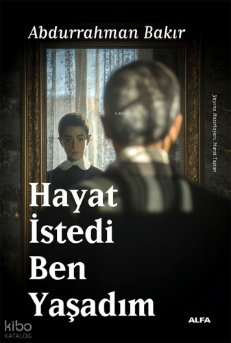 Hayat İstedi Ben Yaşadım | Abdurrahman Bakır | Alfa Basım Yayım Dağıtı