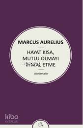 Hayat Kısa,Mutlu Olmayı İhmal Etme