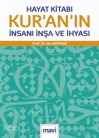 Hayat Kitabı Kur'an'ın İnsanı İnşa ve İhyası | Ali Akpınar | Mavi Yayı