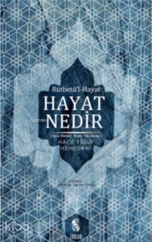 Hayat Nedir; Rütbetü'l-Hayat | Hace Yusuf-i Hemedani | İnsan Yayınları