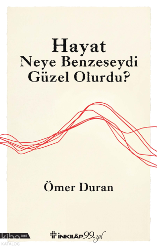 Hayat Neye Benzeseydi Güzel Olurdu? | Ömer Duran | İnkılâp Kitabevi