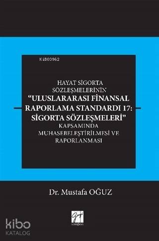Hayat Sigorta Sözleşmelerinin Uluslararası Finansal Raporlama; Standardı 17: Sigorta Sözleşmeleri Kapsamında Muhasebeleştirilmesi ve Raporlanması