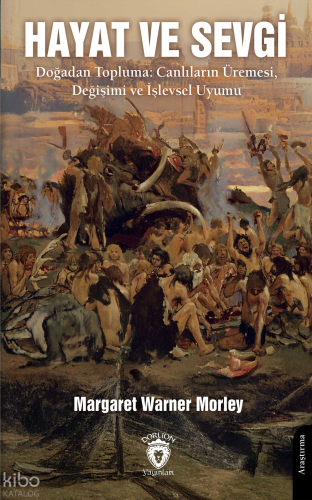 Hayat ve Sevgi;Doğadan Topluma: Canlıların Üremesi, Değişimi ve İşlevsel Uyumu