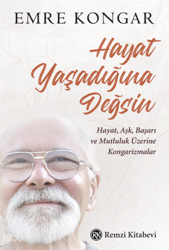 Hayat Yaşadığına Değsin;Hayat, Aşk, Başarı ve Mutluluk Üzerine Kongarizmalar