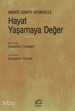 Hayat Yaşamaya Değer | Andre Comte-Sponville | İletişim Yayınları