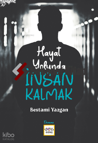 Hayat Yolunda İnsan Kalmak
