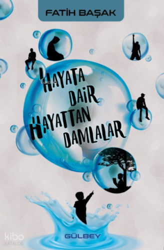 Hayata Dair Hayattan Damlalar | Fatih Başak | Gülbey Yayınları